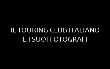 Il Touring Club Italiano e i suoi fotografi